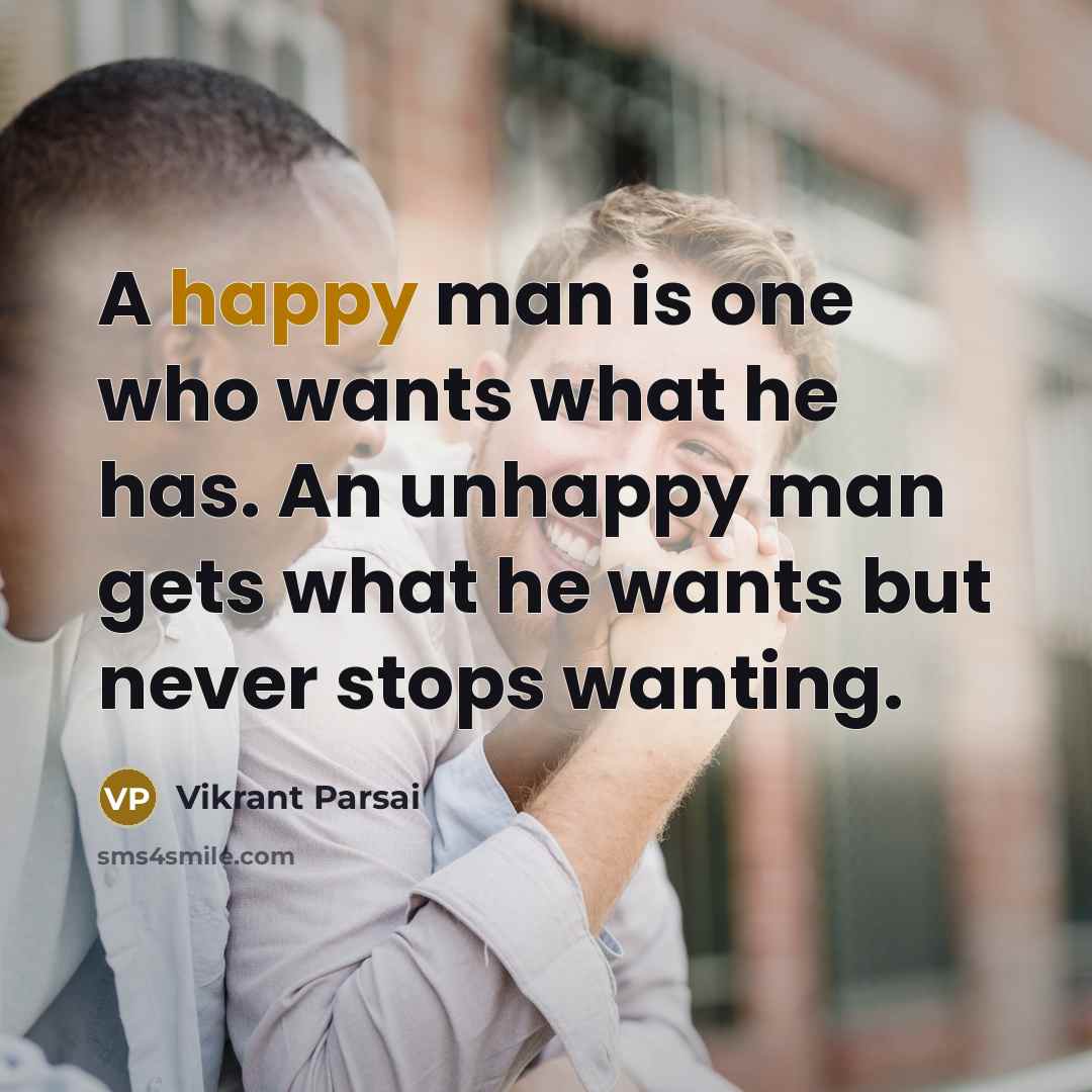 “A happy man is one who wants what he has.…” quote by Vikrant Parsai