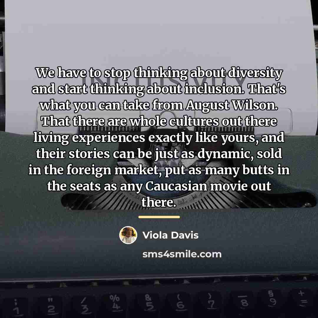 “We have to stop thinking about diversity and start thinking…” quote by Viola Davis