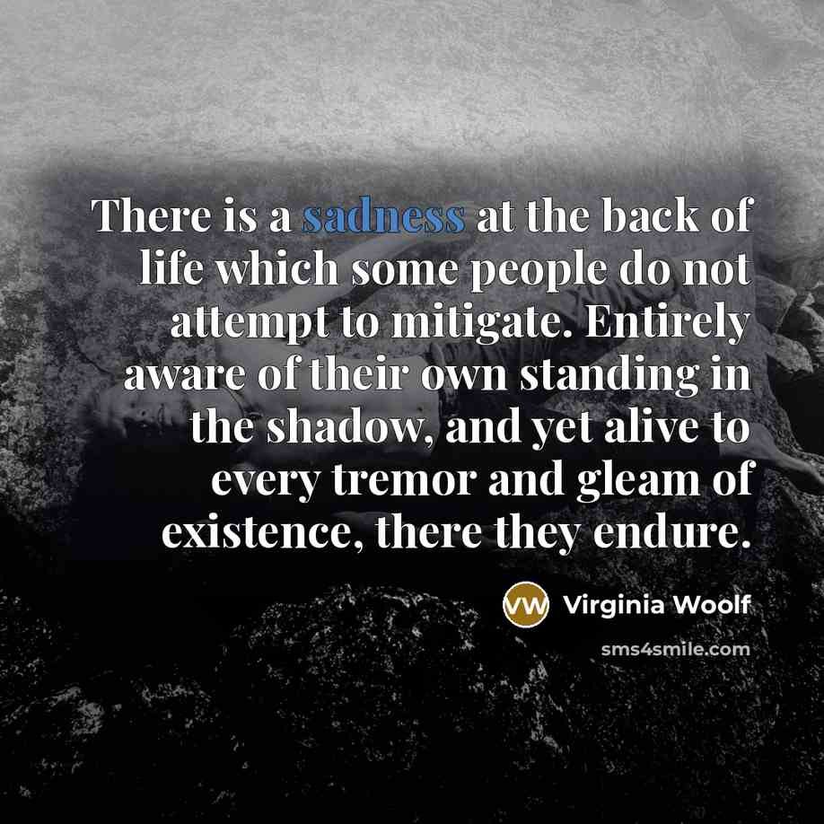 “There is a sadness at the back of life which…” quote by Virginia Woolf