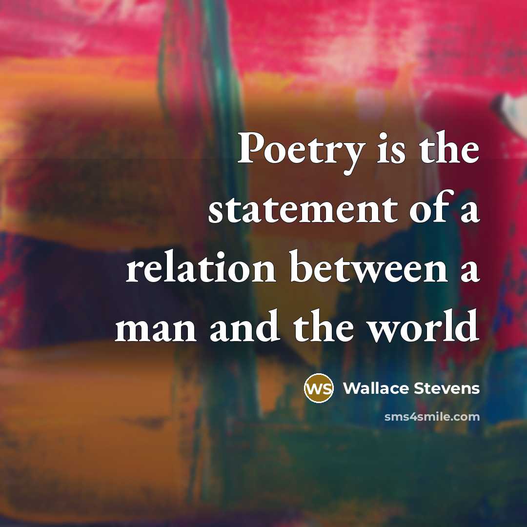 “Poetry is the statement of a relation between a man…” quote by Wallace Stevens