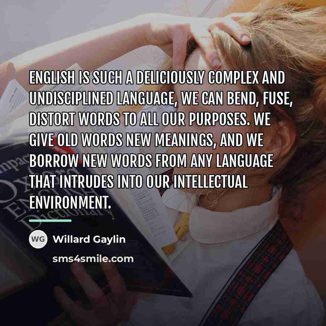 “English is such a deliciously complex and undisciplined language, we…” quote by Willard Gaylin