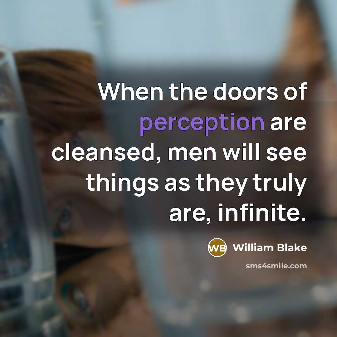 “When the doors of perception are cleansed, men will see…” quote by William Blake