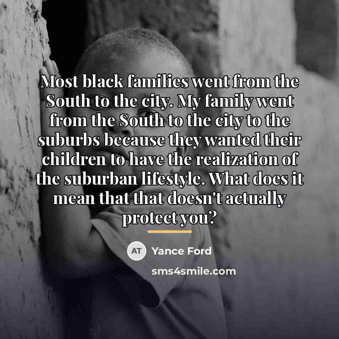 “Most black families went from the South to the city.…” quote by Yance Ford