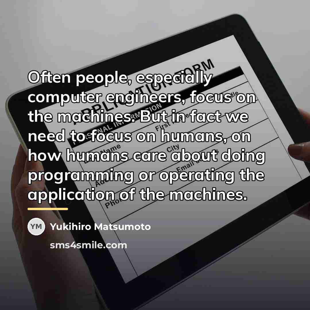 “Often people, especially computer engineers, focus on the machines. But…” quote by Yukihiro Matsumoto