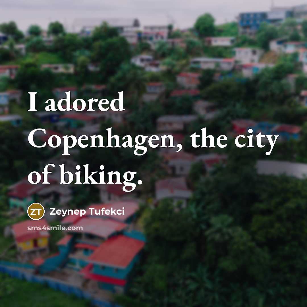 “I adored Copenhagen, the city of biking.…” quote by Zeynep Tufekci
