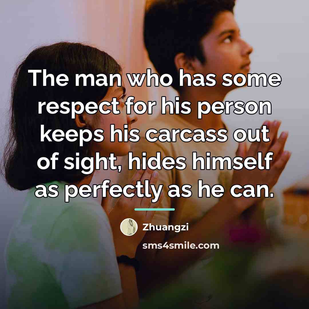“The man who has some respect for his person keeps…” quote by Zhuangzi