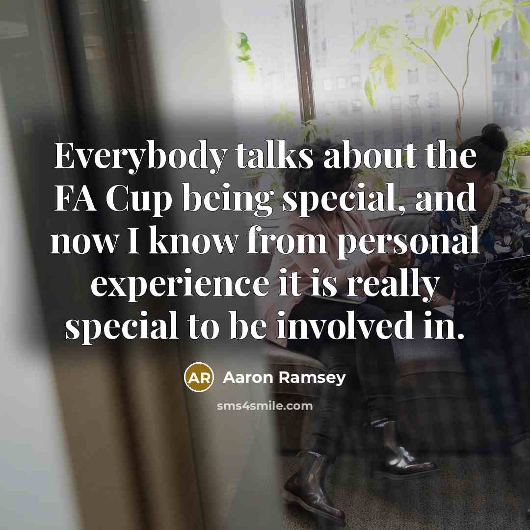 “Everybody talks about the FA Cup being special, and now…” quote by Aaron Ramsey