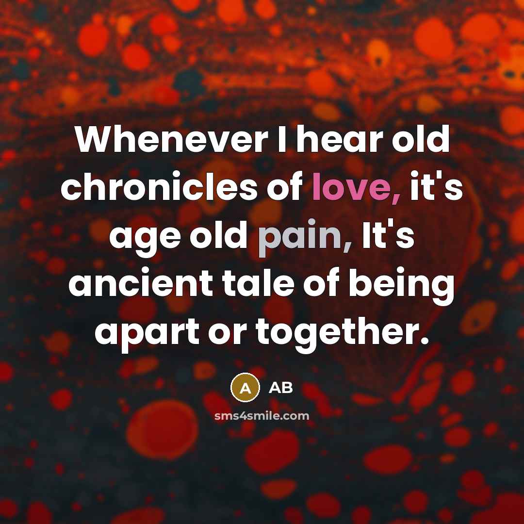 “Whenever I hear old chronicles of love, it's age old…” quote by AB
