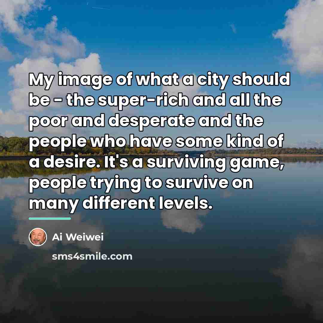 “My image of what a city should be - the…” quote by Ai Weiwei