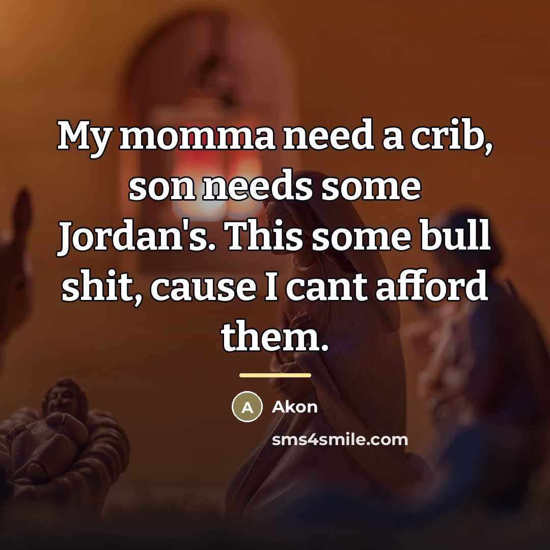 “My momma need a crib, son needs some Jordan's. This…” quote by Akon