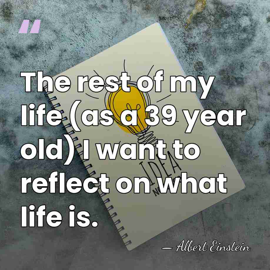 The rest of my life (as a 39 year old) I want&hellip; - Albert Einstein