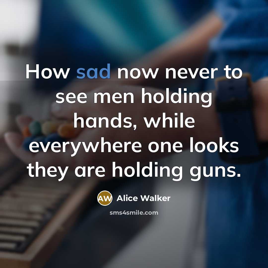 “How sad now never to see men holding hands, while…” quote by Alice Walker