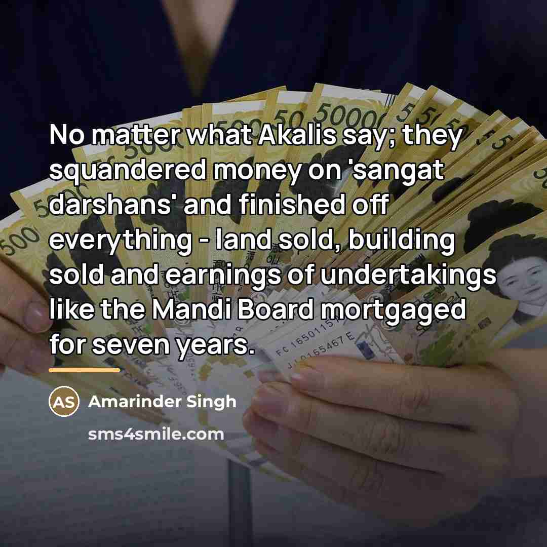 “No matter what Akalis say; they squandered money on 'sangat…” quote by Amarinder Singh