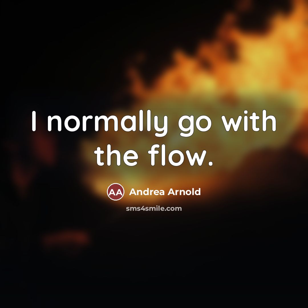 “I normally go with the flow.…” quote by Andrea Arnold