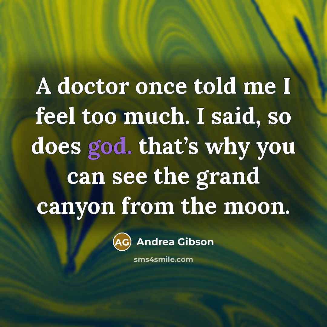 “A doctor once told me I feel too much. I…” quote by Andrea Gibson
