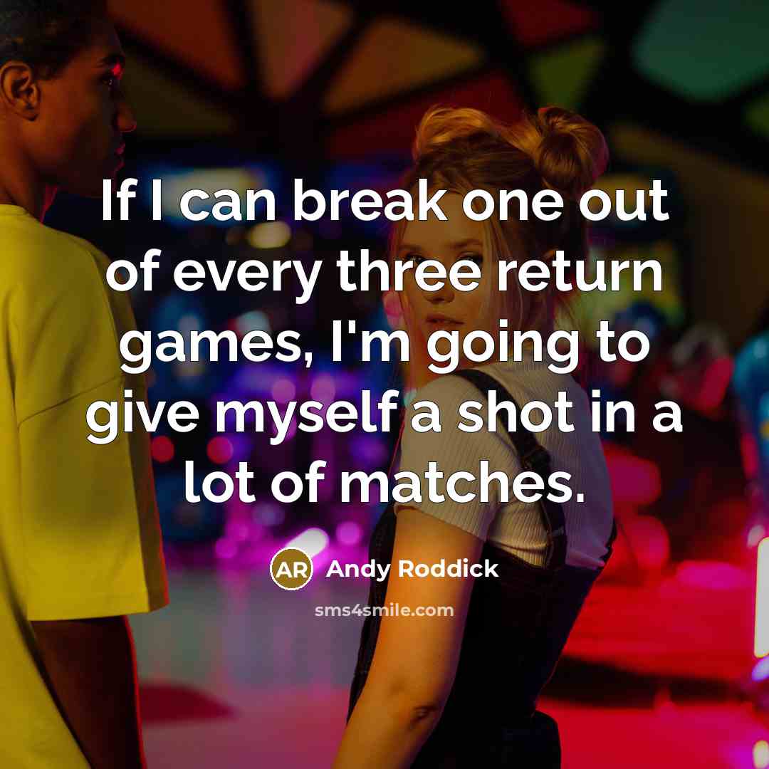 “If I can break one out of every three return…” quote by Andy Roddick