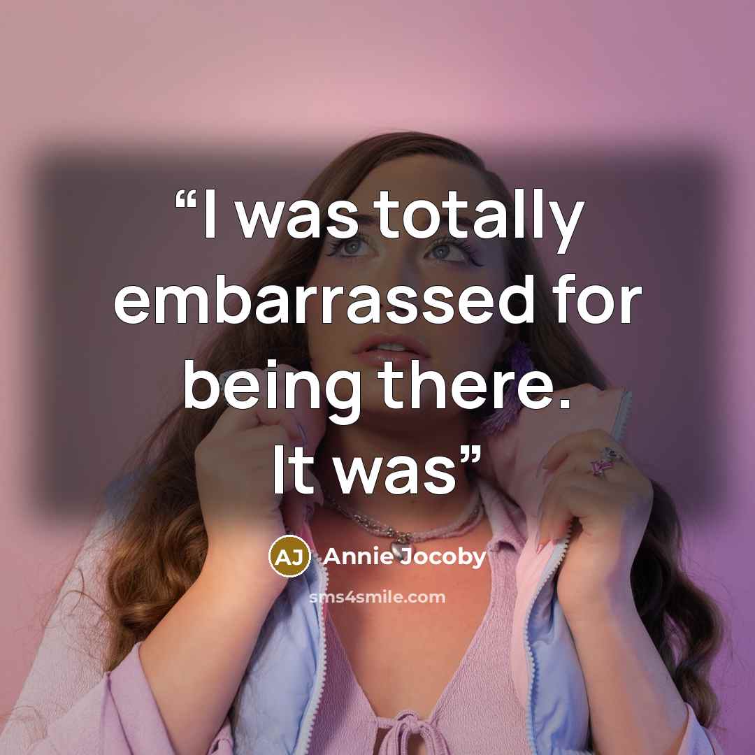 “I was totally embarrassed for being there. It was” quote by Annie Jocoby