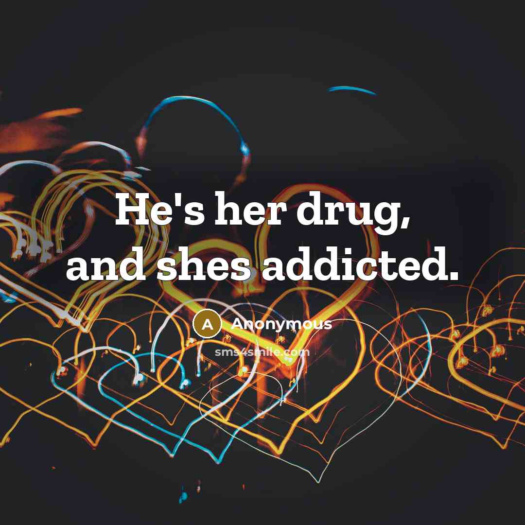 “He's her drug, and shes addicted.…” quote by Anonymous