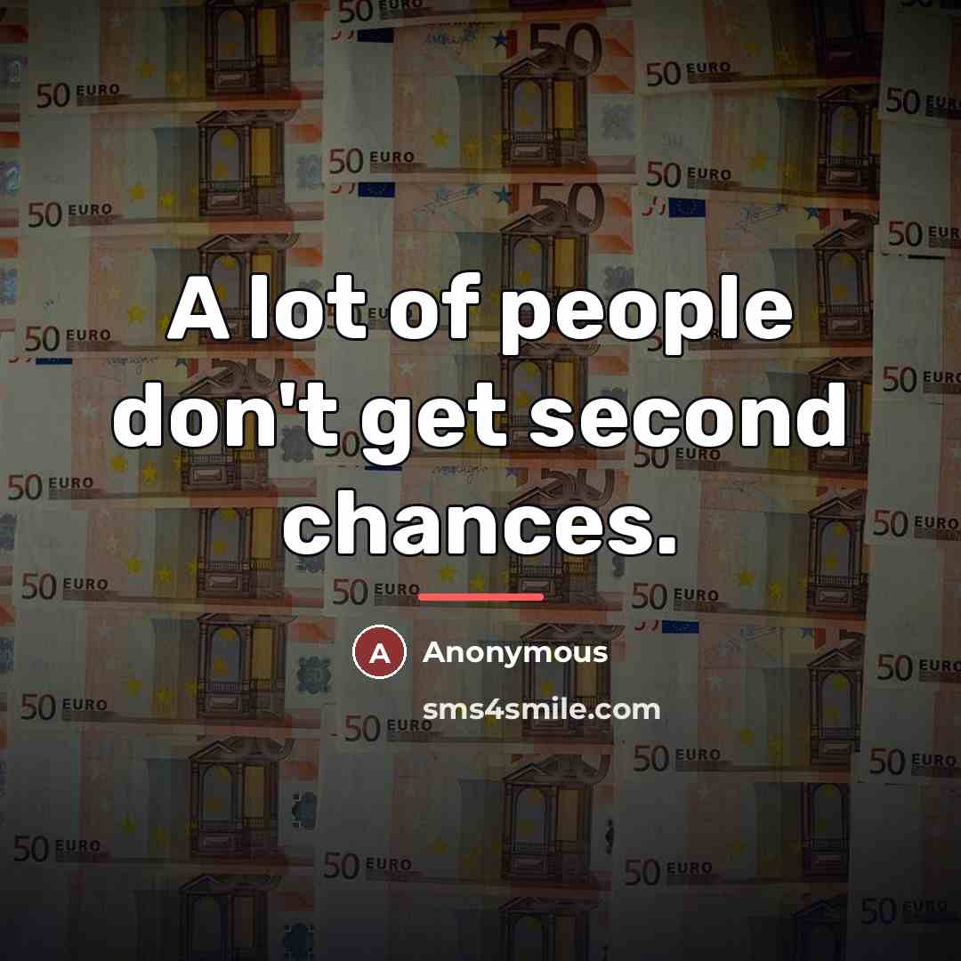 “A lot of people don't get second chances.…” quote by Anonymous