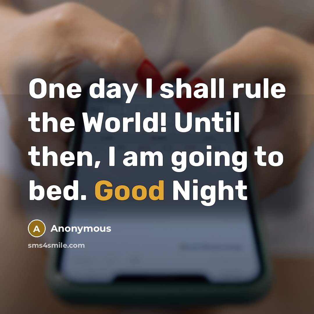 “One day I shall rule the World! Until then, I…” quote by Anonymous