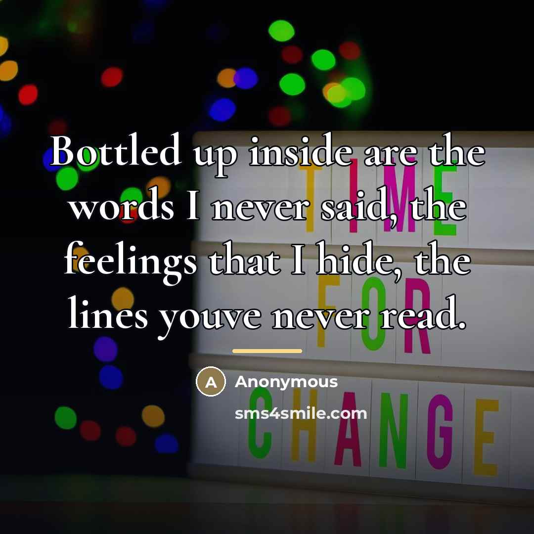 “Bottled up inside are the words I never said, the…” quote by Anonymous