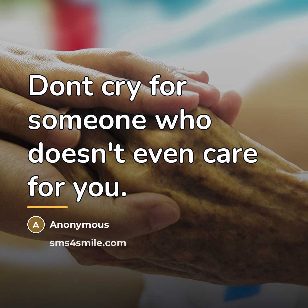 “Dont cry for someone who doesn't even care for you.…” quote by Anonymous