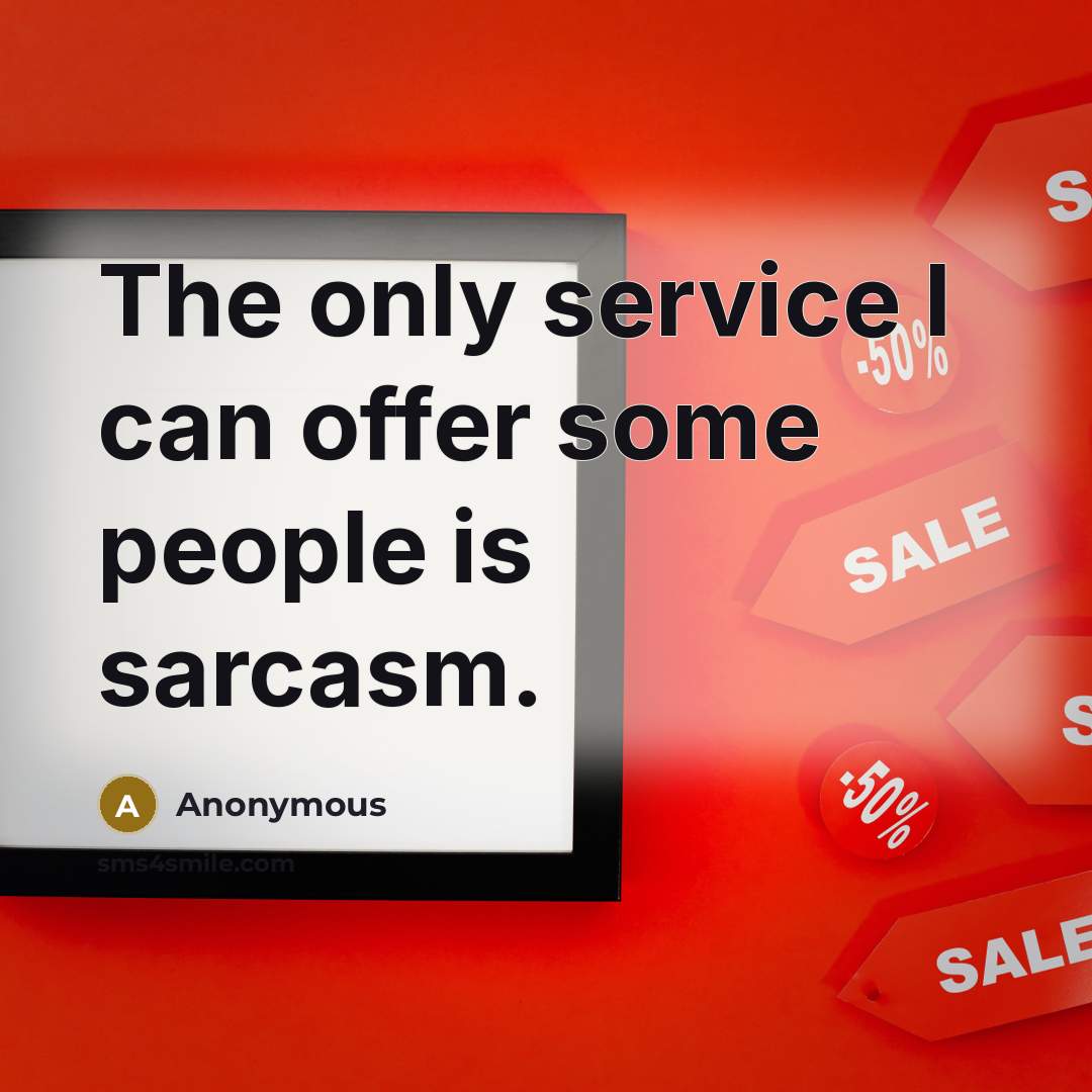 “The only service I can offer some people is sarcasm.…” quote by Anonymous