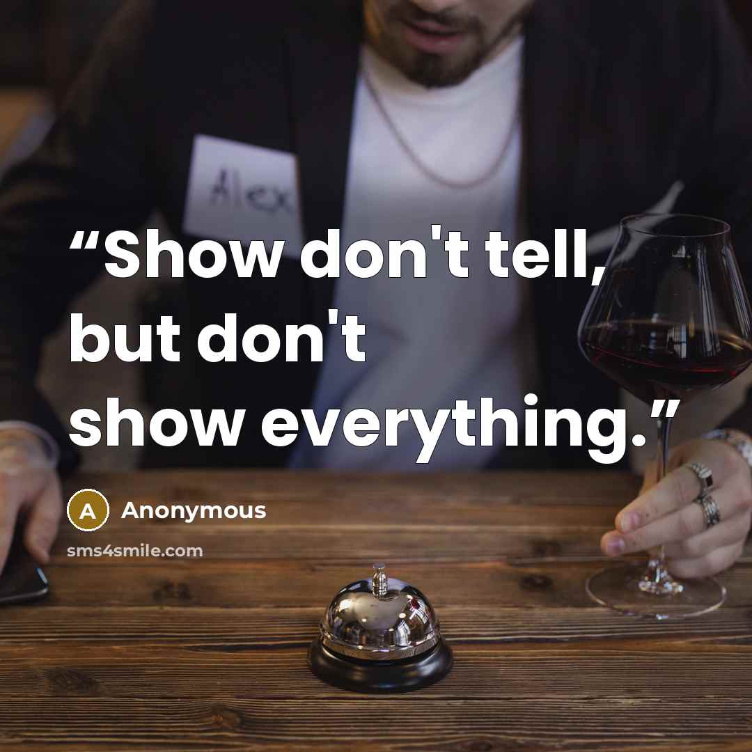 “Show don't tell, but don't show everything.” quote by Anonymous