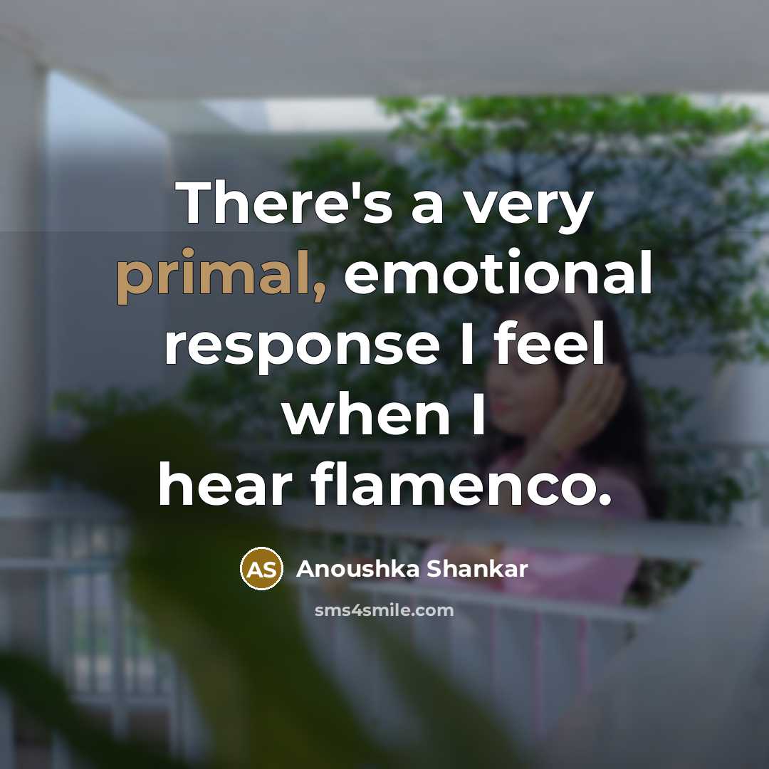 “There's a very primal, emotional response I feel when I…” quote by Anoushka Shankar