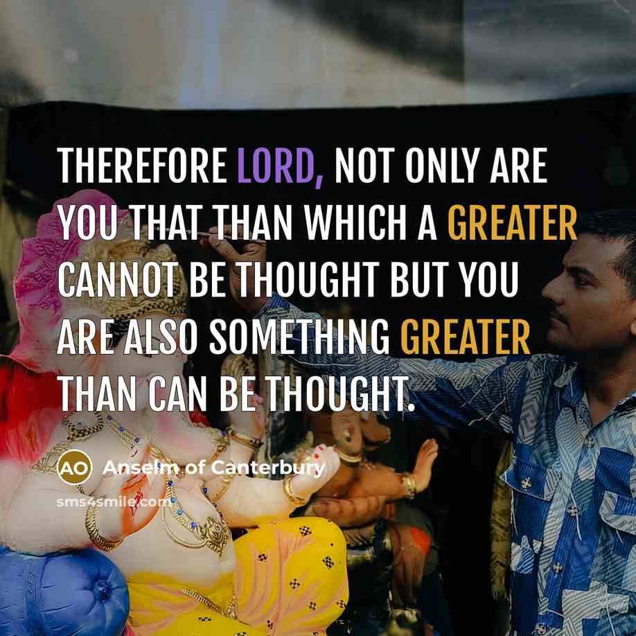 “Therefore Lord, not only are you that than which a…” quote by Anselm of Canterbury