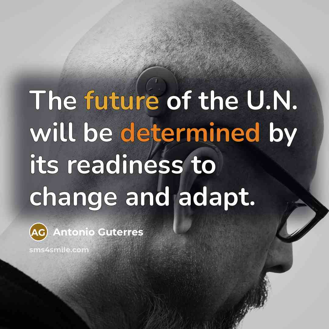 “The future of the U.N. will be determined by its…” quote by Antonio Guterres