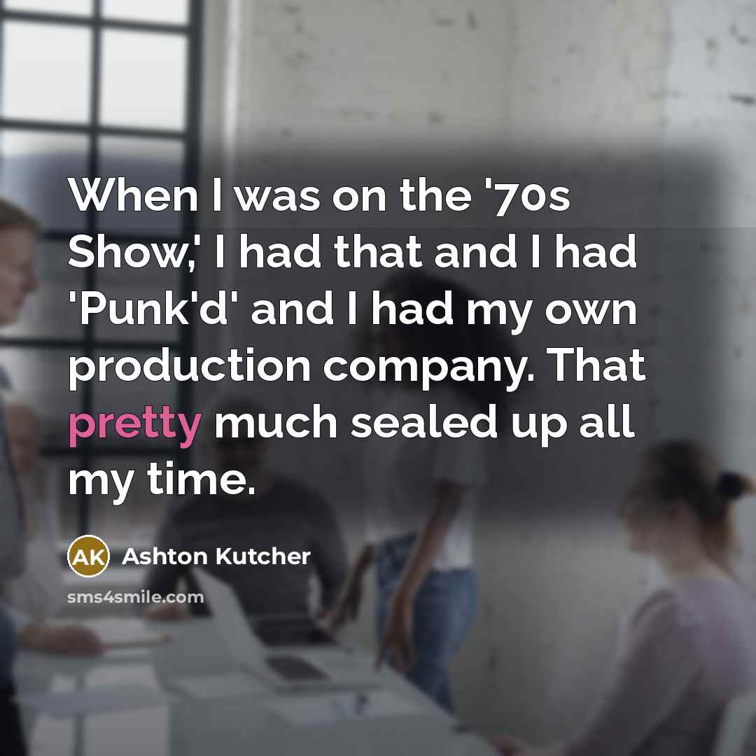 “When I was on the '70s Show,' I had that…” quote by Ashton Kutcher
