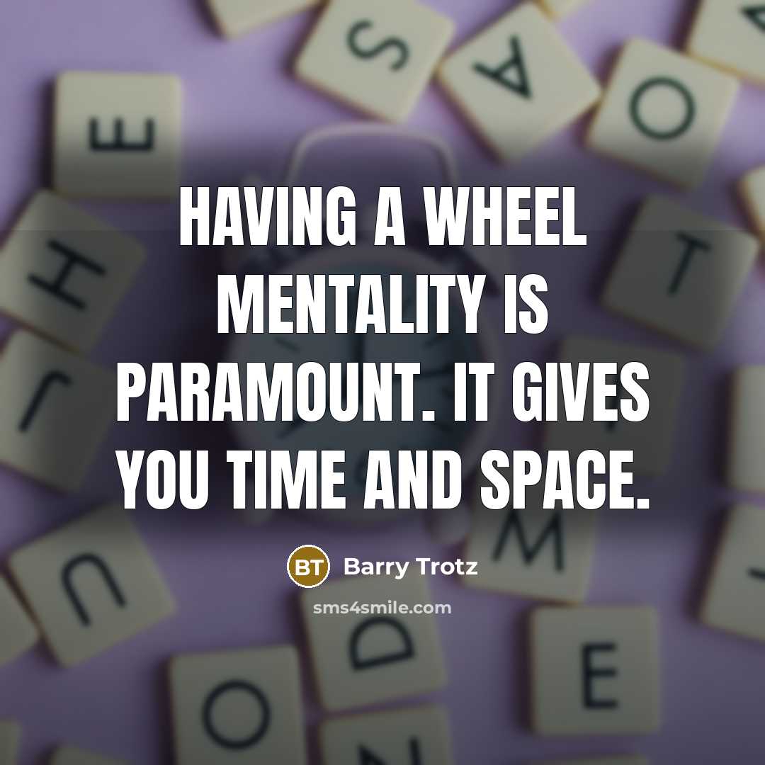 “Having a wheel mentality is paramount. It gives you time and space.” quote by Barry Trotz