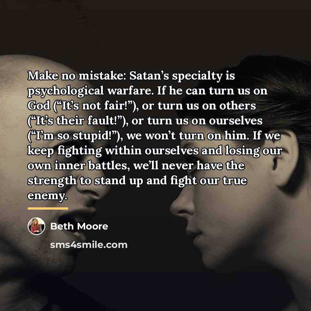 “Make no mistake: Satan’s specialty is psychological warfare. If he…” quote by Beth Moore