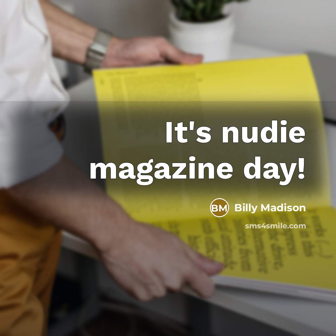 “It's nudie magazine day!…” quote by Billy Madison