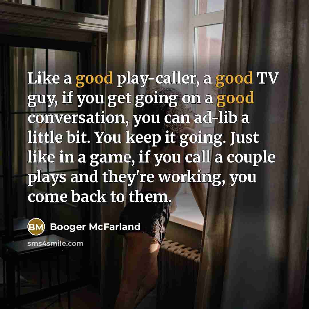 “Like a good play-caller, a good TV guy, if you…” quote by Booger McFarland