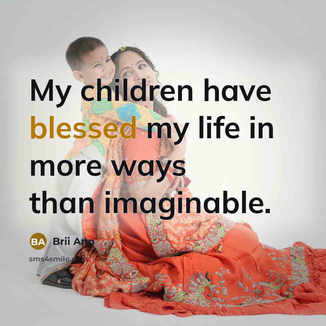 “My children have blessed my life in more ways than…” quote by Brii Ann