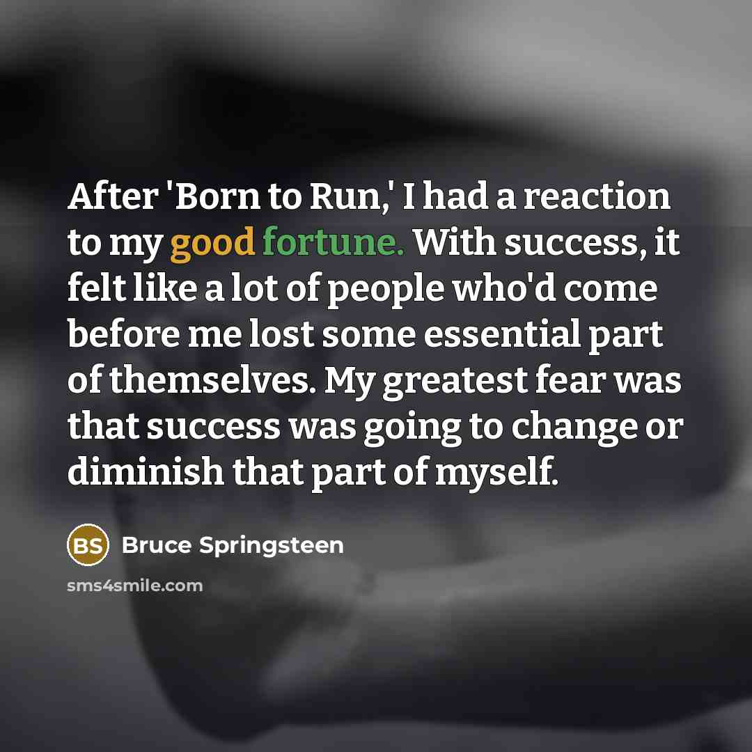 “After 'Born to Run,' I had a reaction to my…” quote by Bruce Springsteen
