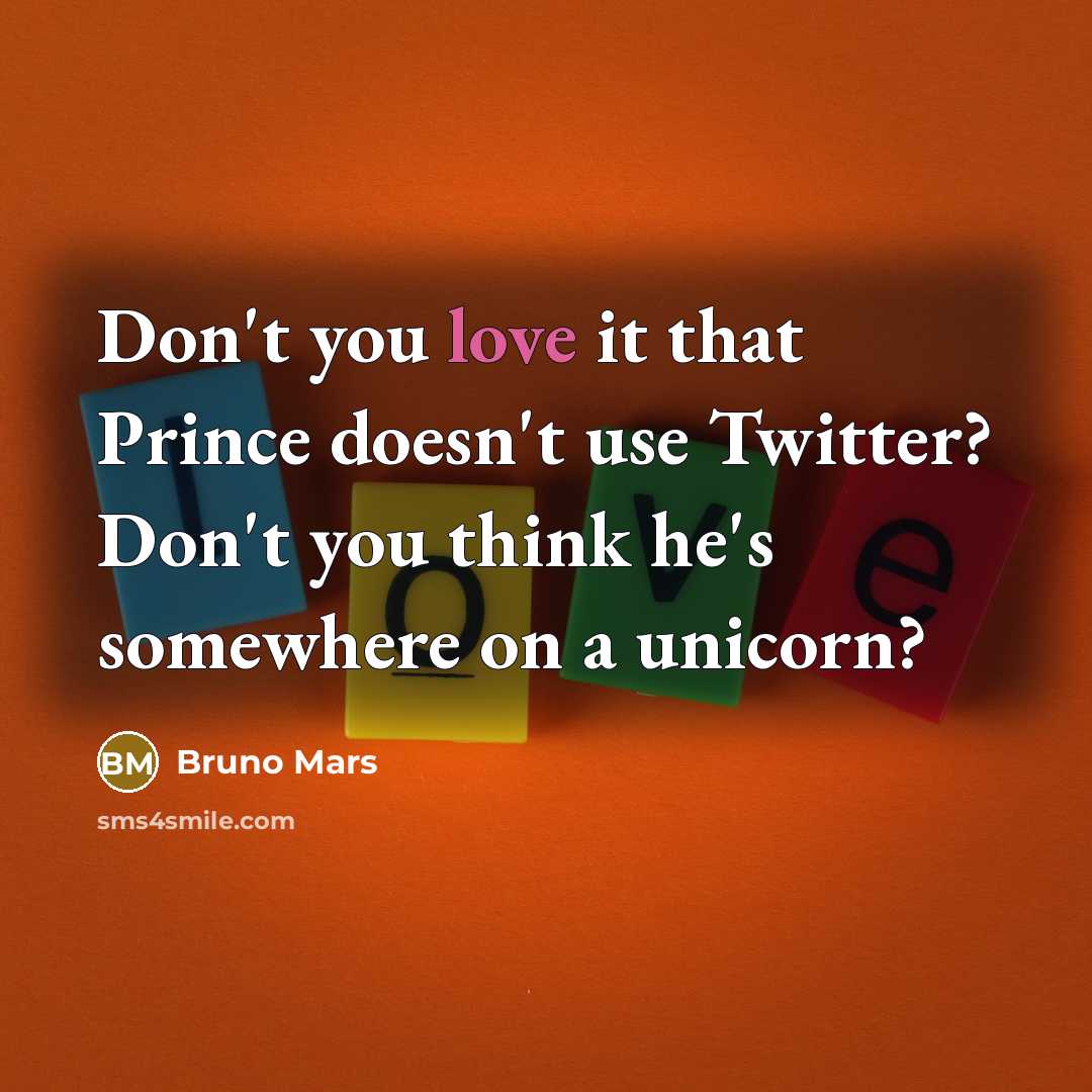 “Don't you love it that Prince doesn't use Twitter? Don't…” quote by Bruno Mars