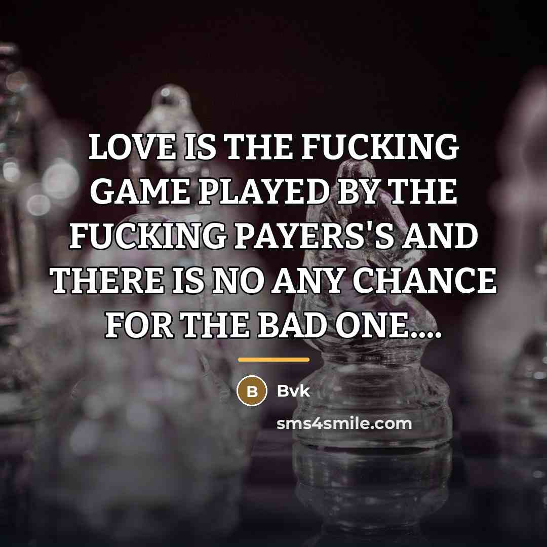 “LOVE IS THE FUCKING GAME PLAYED BY THE FUCKING PAYERS'S…” quote by Bvk