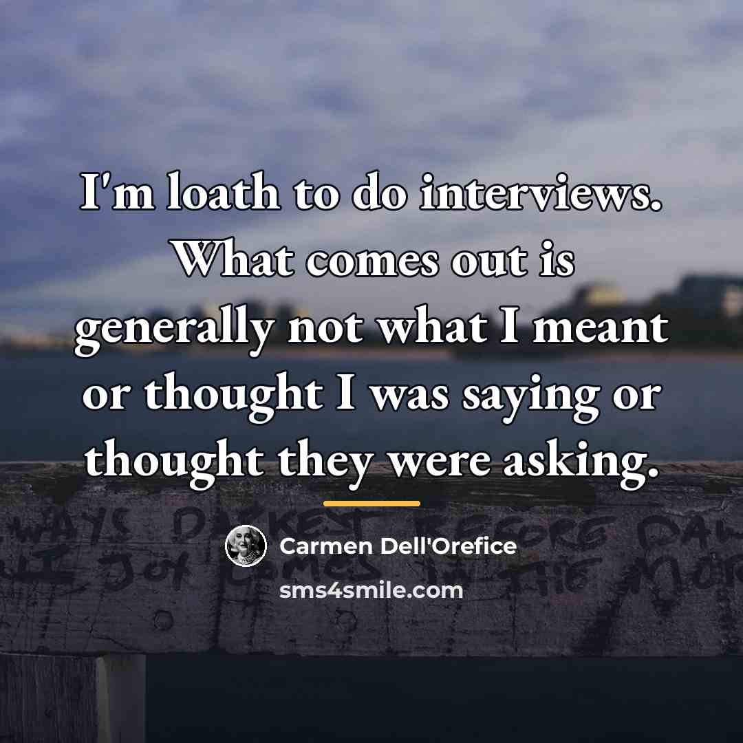 “I'm loath to do interviews. What comes out is generally…” quote by Carmen Dell'Orefice