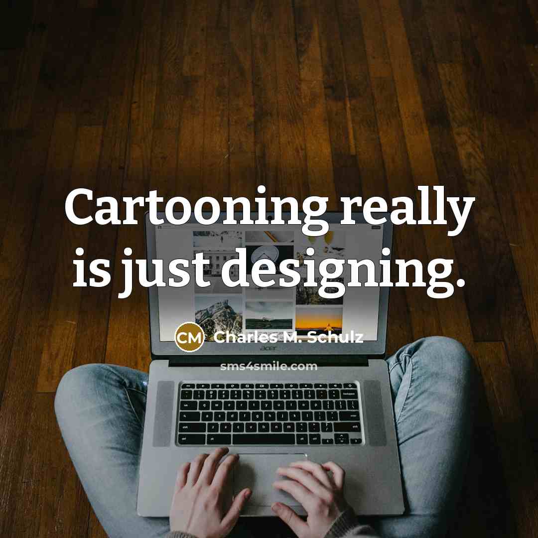 “Cartooning really is just designing.…” quote by Charles M. Schulz