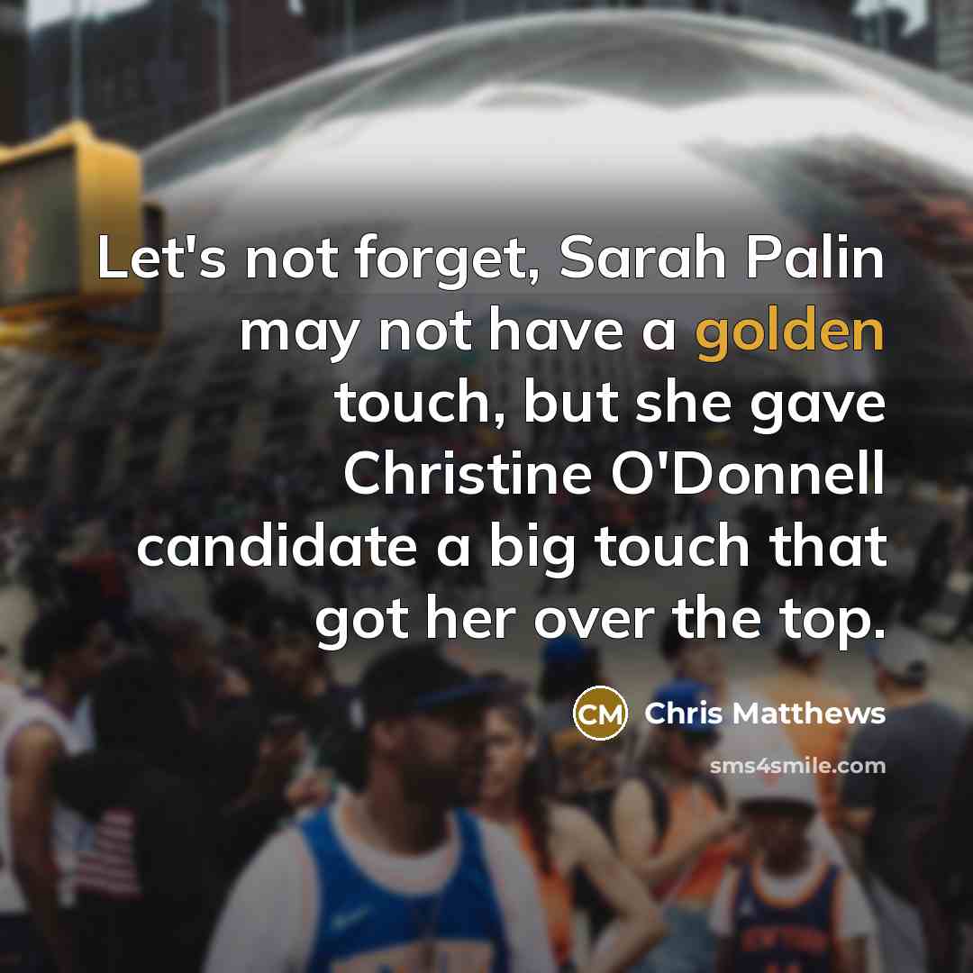 “Let's not forget, Sarah Palin may not have a golden…” quote by Chris Matthews