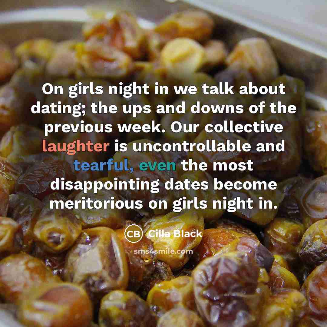“On girls night in we talk about dating; the ups…” quote by Cilla Black