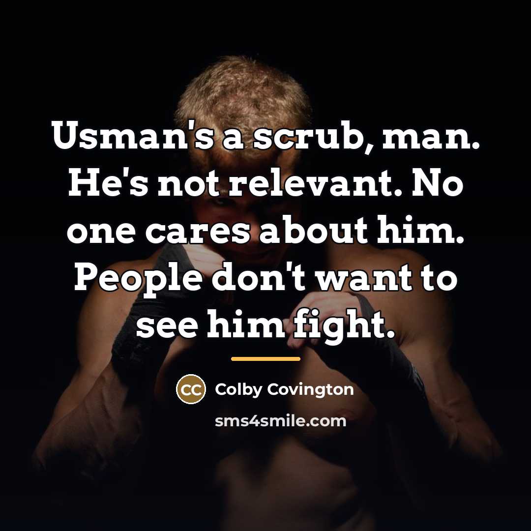 “Usman's a scrub, man. He's not relevant. No one cares…” quote by Colby Covington