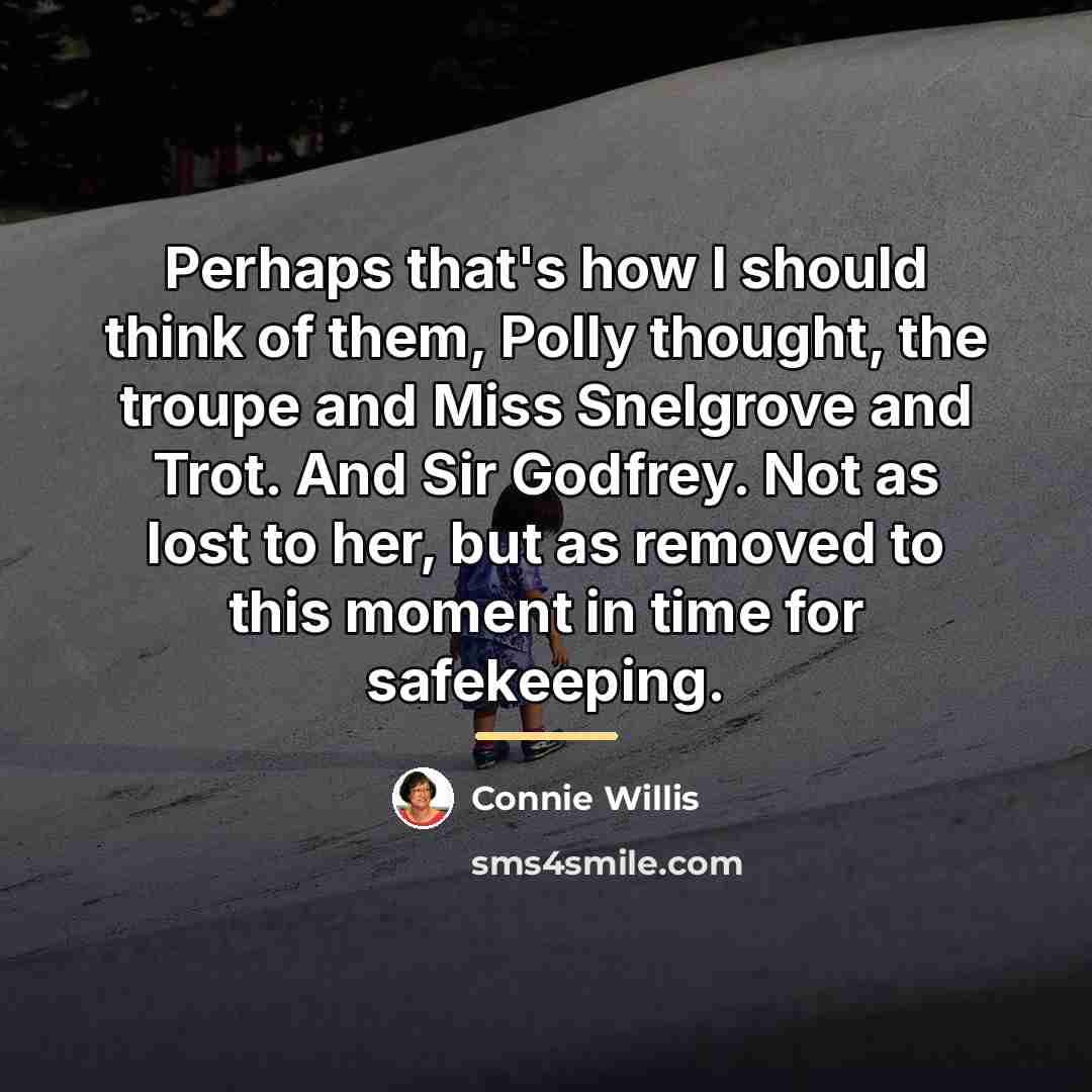 “Perhaps that's how I should think of them, Polly thought,…” quote by Connie Willis