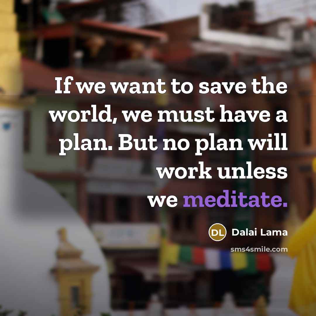 “If we want to save the world, we must have…” quote by Dalai Lama