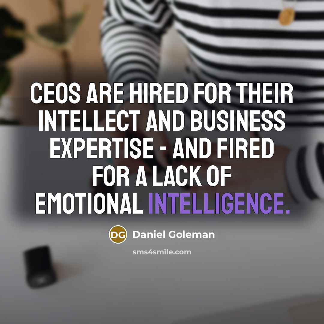 “CEOs are hired for their intellect and business expertise -…” quote by Daniel Goleman