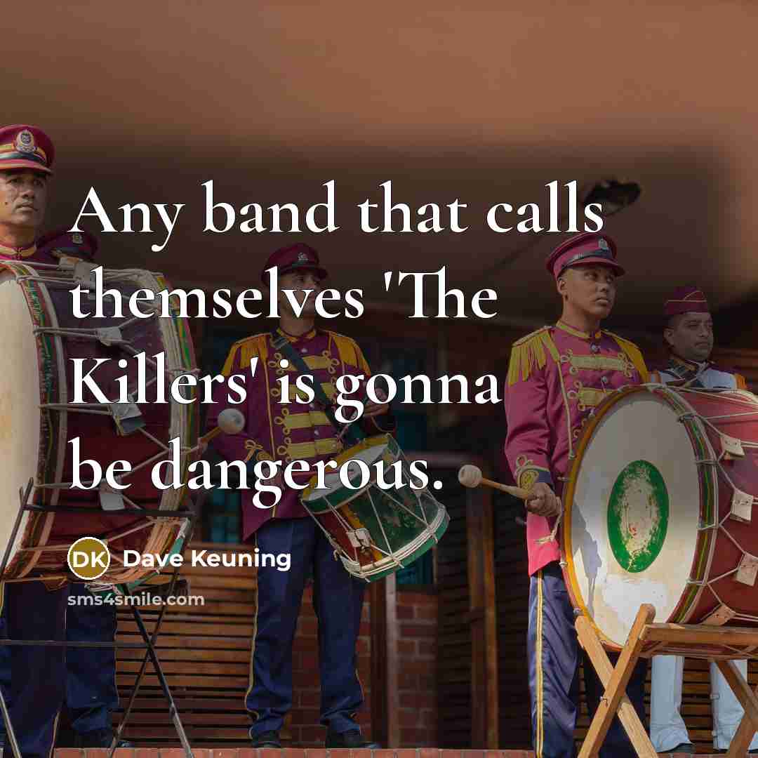 “Any band that calls themselves 'The Killers' is gonna be…” quote by Dave Keuning