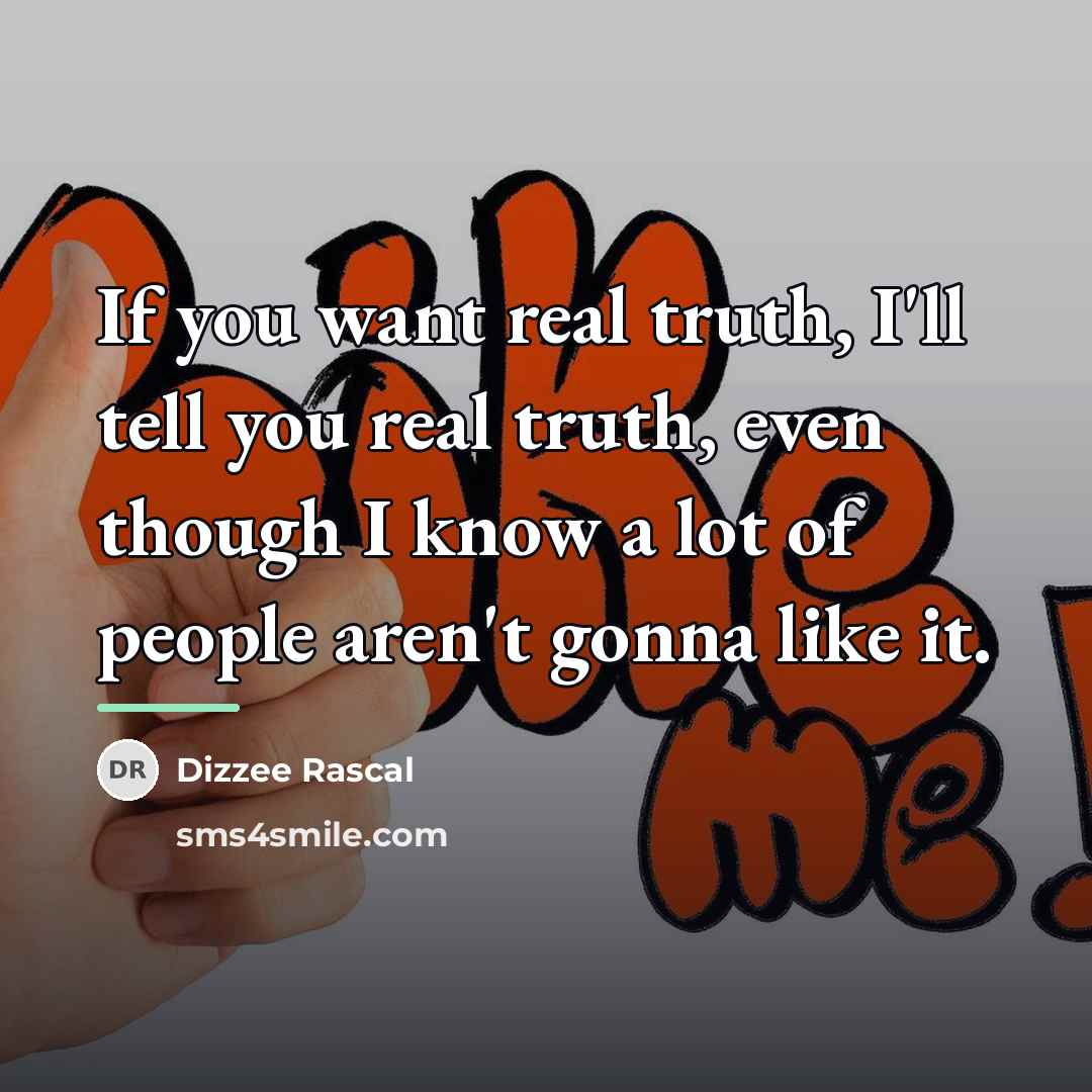 “If you want real truth, I'll tell you real truth,…” quote by Dizzee Rascal